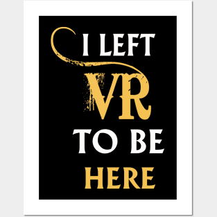 I Left VR to Be Here VR T-Shirt Shirt For VR Fans Posters and Art